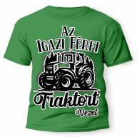   Vicces Pólók - Az igazi férfi traktort vezet - Traktoros férfi póló, Traktoros ajándék